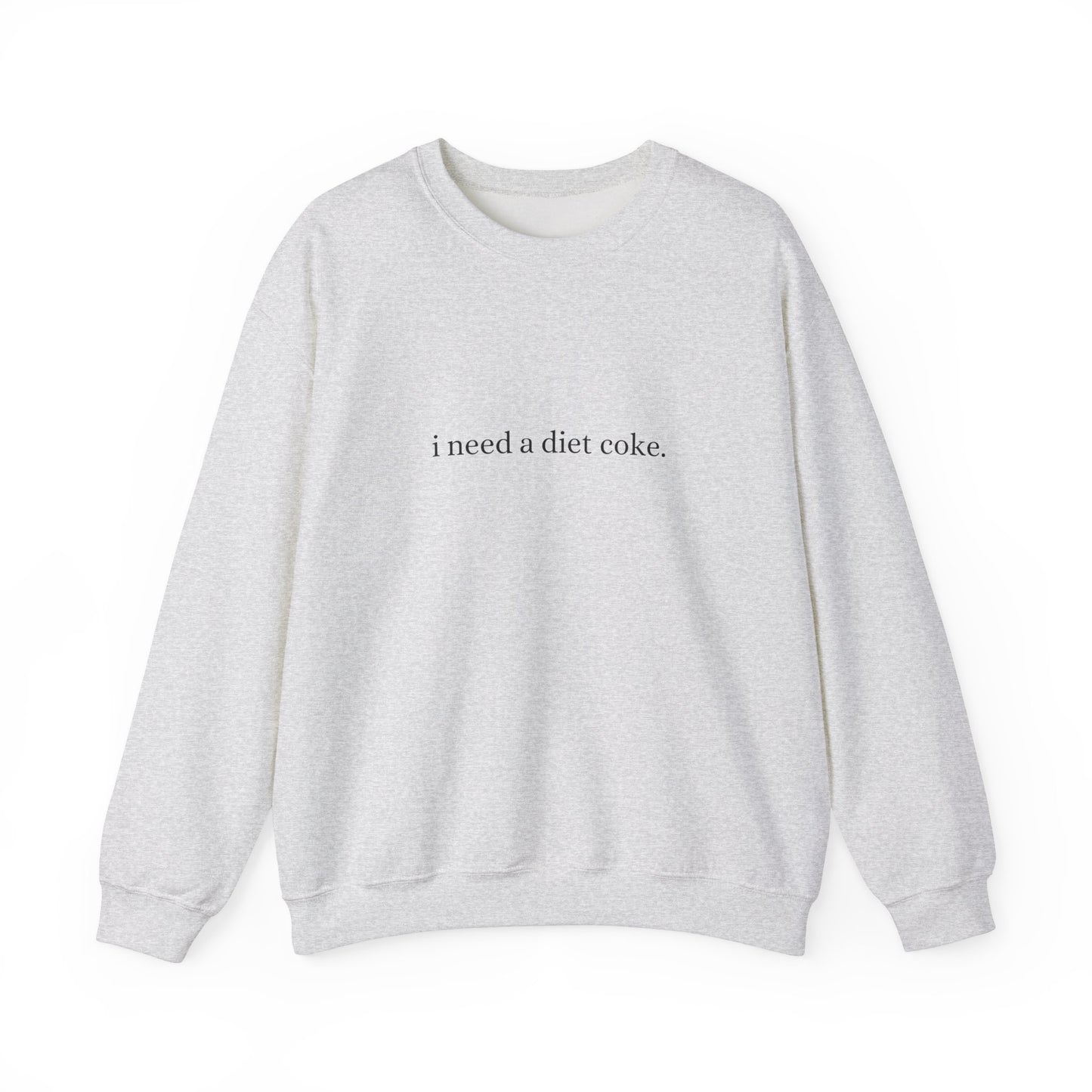 i need a diet coke. Crewneck sweatshirt