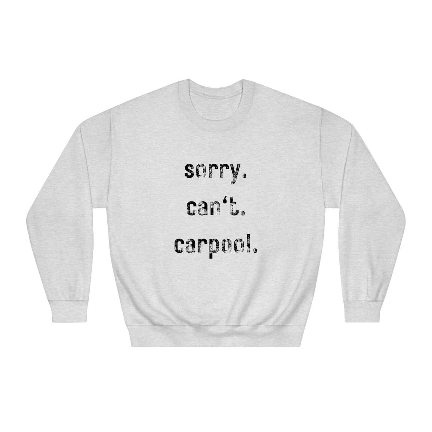 Sorry. Can't. Carpool. - Crewneck Sweatshirt