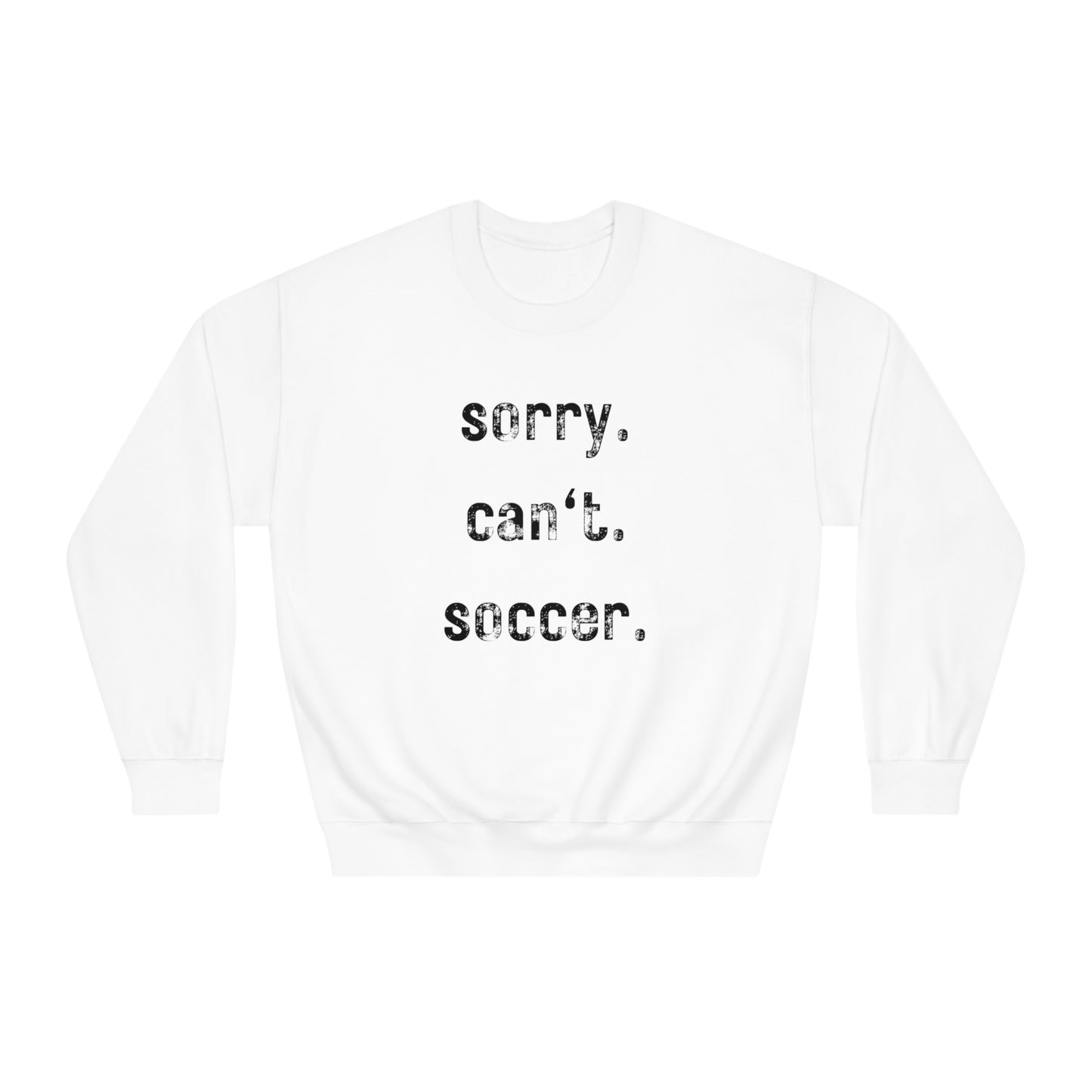 sorry. can't. soccer. - Crewneck Sweatshirt