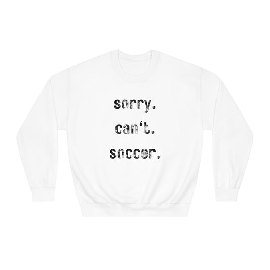 sorry. can't. soccer. - Crewneck Sweatshirt