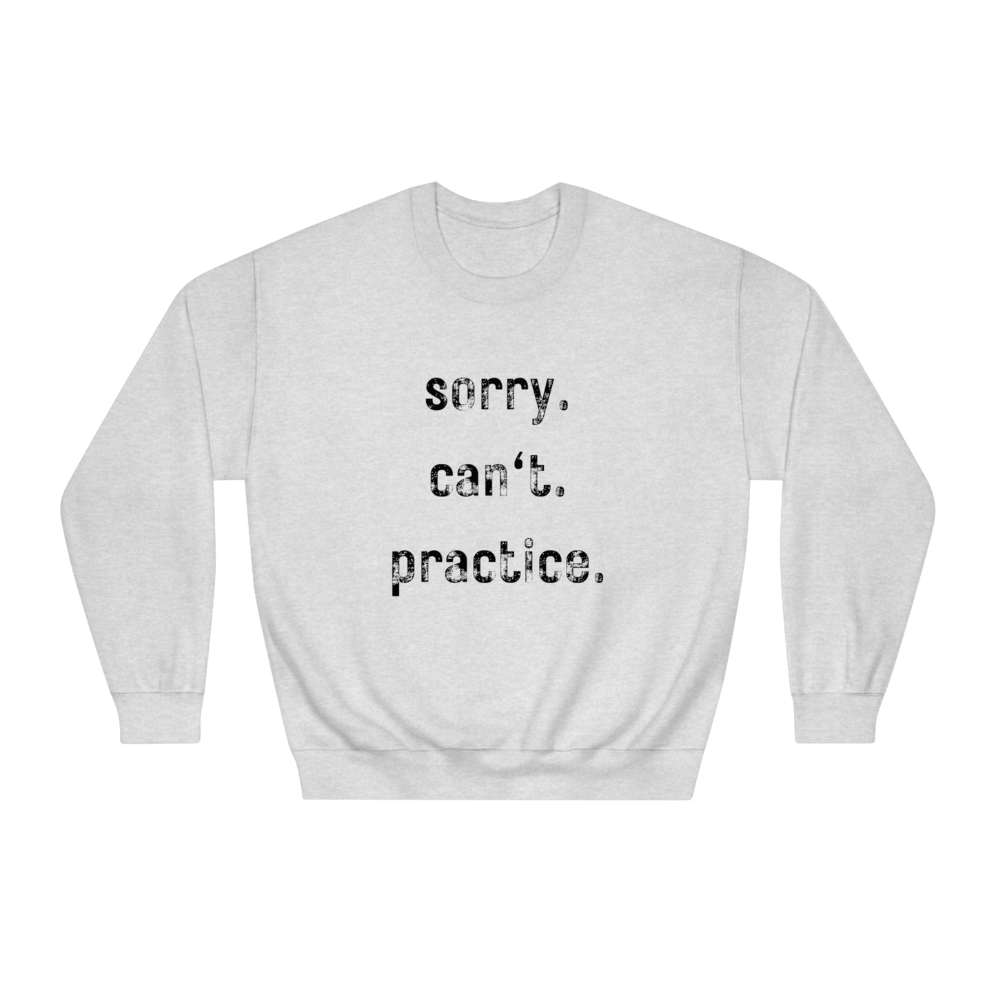 sorry. can't. practice - Crewneck Sweatshirt