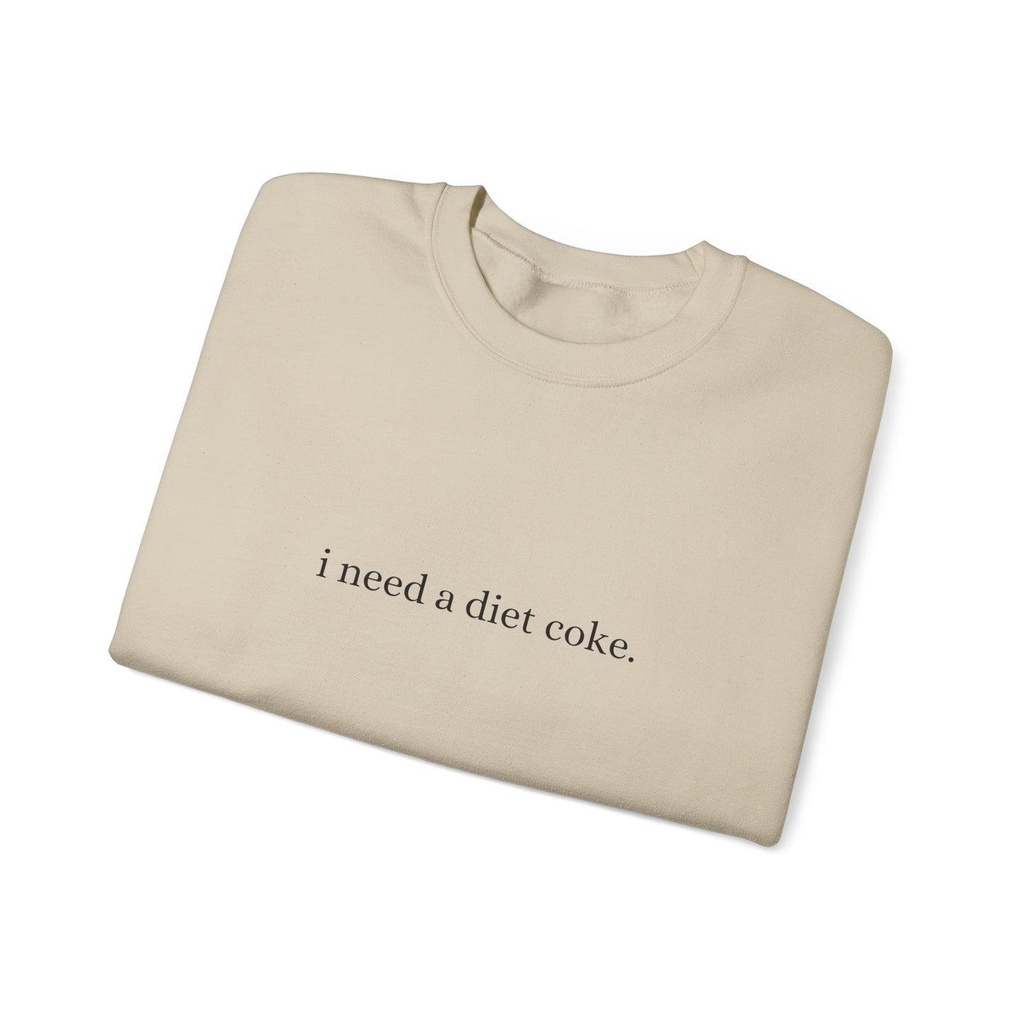 i need a diet coke. Crewneck sweatshirt