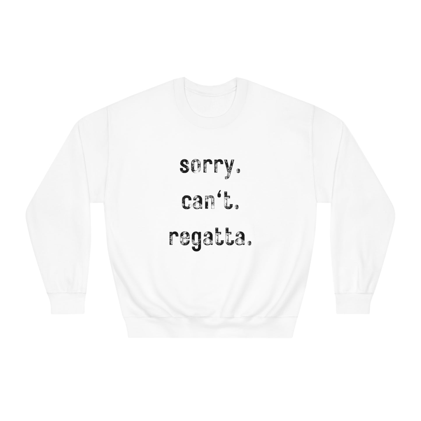 sorry. can't. regatta. - Crewneck Sweatshirt