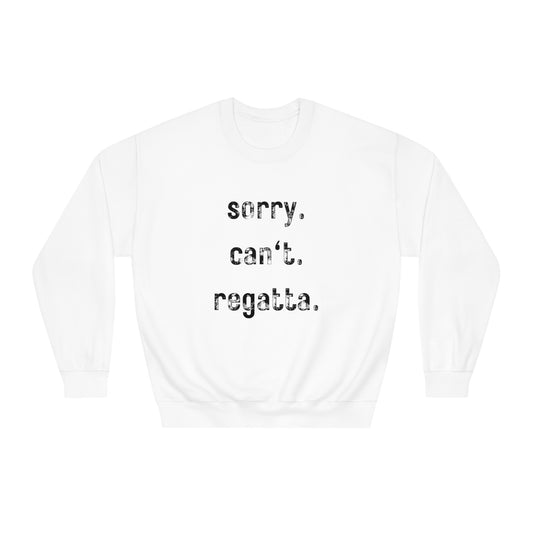 sorry. can't. regatta. - Crewneck Sweatshirt