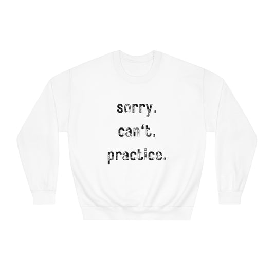 sorry. can't. practice - Crewneck Sweatshirt