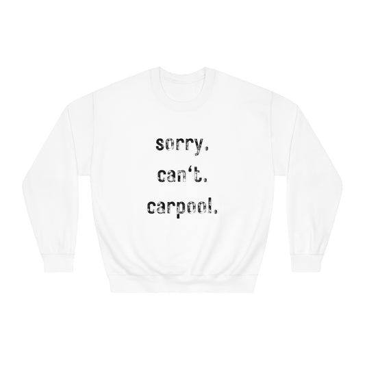 Sorry. Can't. Carpool. - Crewneck Sweatshirt